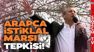 Özgür Özel Arapça İstiklal Marşı Okutulmasına Çok Sert Tepki Gösterdi Affı Yok Alnını Karışlarız