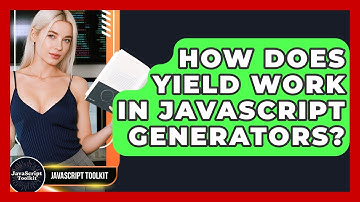 How Does Yield Work In JavaScript Generators? - JavaScript Toolkit