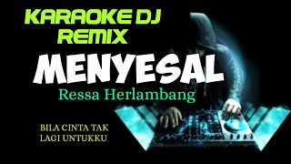 DJ MENYESAL - RESSA HERLAMBANG ( KARAOKE DJ REMIX NADA CEWEK )