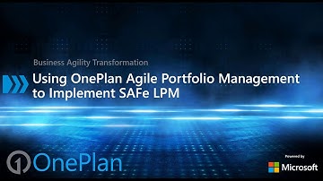 Using OnePlan Agile Portfolio Management to Implement SAFe LPM