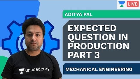 Expected Question in Production for GATE 2020 - 3 | ME | Aditya Pal