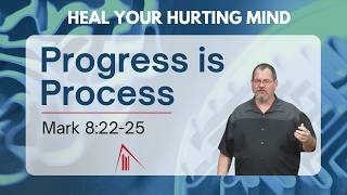 Progress is Process | June 28, 2026 | Series - Heal Your Hurting Mind