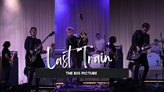 LAST TRAIN - The Big Picture (Live)