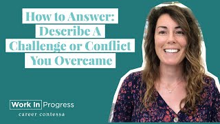 How to Answer: Describe A Challenge or Conflict You Overcame (+ Example Answers)