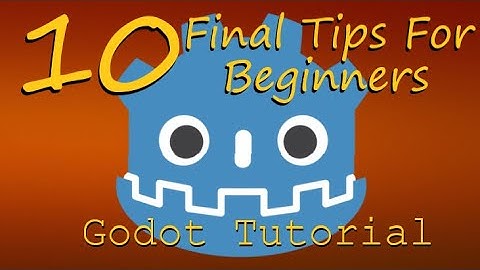 10 Final Tips For Beginners - Now You Know Too - Godot Tutorial