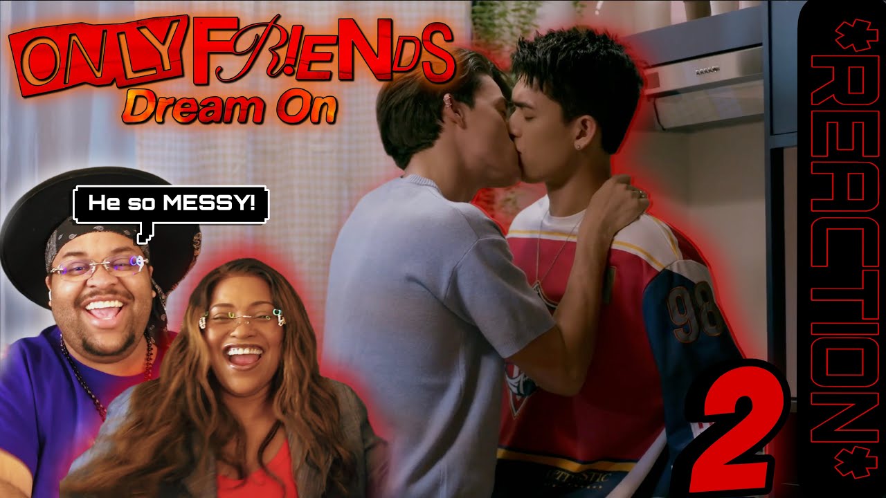 Only Friends : Dream On | EP.2 REACTION ♥️🔞🎭