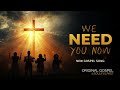 We Need You Now Original Gospel Quartet Song Black Gospel New Gospel 2025 Lyrics Description mp3