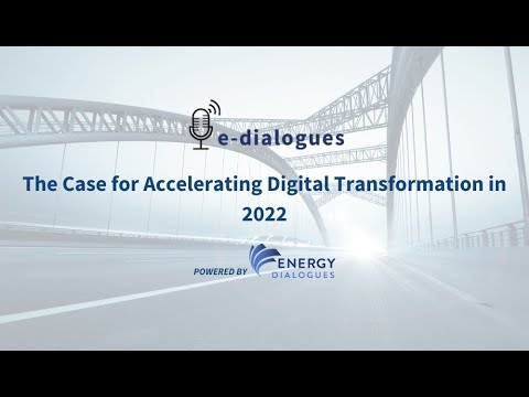 e-dialogues: The Case for Accelerating Digital Transformation in 2022 ...