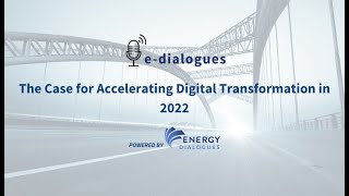 e-dialogues: The Case for Accelerating Digital Transformation in 2022