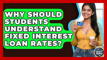 Why Should Students Understand Fixed Interest Loan Rates? - Student Score Builder