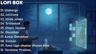 ( Lofi Box ) One Hours Bengali Emotional Lofi Remix Song | Lofi Song | | Bangla Sad Song