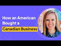 How to buy a canadian business as an american  christi loucks interview