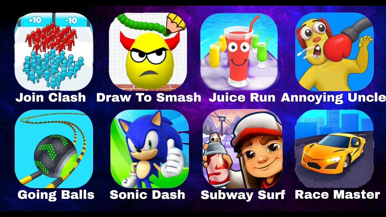 Join Clash,Draw To Smash,Juice Run, Annoying Uncle,Going Balls,Sonic Dash,Subway Surf,Race Master
