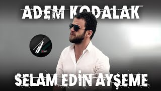 Adem Kodalak - Selam Edin Ayşeme ✔