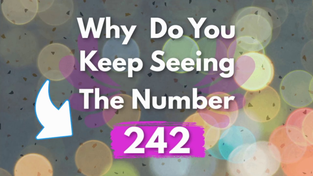 WHY DO YOU KEEP SEEING 242? | 242 Angel Number Meaning - YouTube