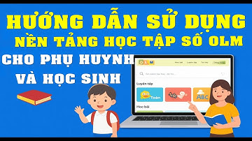 Hướng dẫn quý phụ huynh và học sinh sử dụng nền tảng số OLM để học tập