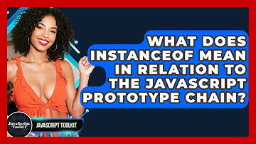 What Does Instanceof Mean In Relation To The JavaScript Prototype Chain? - JavaScript Toolkit