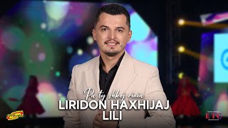 Liridon Haxhijaj LILI - Pa ty shkoj rinia #eurolindi 2024