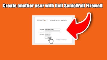 How To Create Another User To Login With A Dell SonicWall Firewall