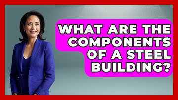 What Are The Components Of A Steel Building? - Civil Engineering Explained