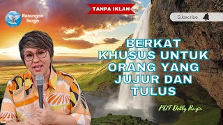 PDT DEBBY BASJIR | BERKAT KHUSUS UNTUK ORANG YANG JUJUR DAN TULUS