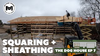 Squaring + Sheathing Post Frame | The Dog House | 24' X 48' Storage Build | Ep 7