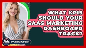 What KPIs Should Your SaaS Marketing Dashboard Track? - Saas Marketing Wizards