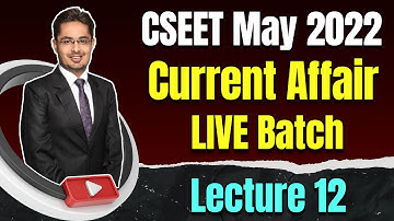 FREE CSEET Current Affairs Online Classes for May 2022 | FREE CSEET LIVE Batch | Lecture 12