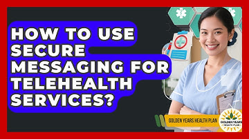 How To Use Secure Messaging For Telehealth Services? - Golden Years Health Plan