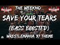 The weeknd  save your tears bass boosted  wrestlemania 37 theme song  walkmellow music