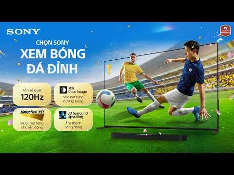 ⚽ CHỌN SONY, XEM BÓNG ĐÁ ĐỈNH, RINH XE XỨNG TẦM 🚗
