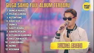 GILGA SAHID - BUNGA ABADI -  FULL ALBUM DANGDUT TERBARU 2024 BEBAS IKLAN || DANGDUT MANUT