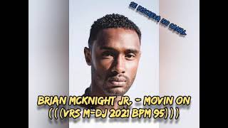 Brian McKnight Jr. - Movin On (((VRS M-DJ 2021 BPM 95)))