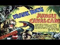 Jungle Cavalcade | Full Movie | Frank Buck | 1941