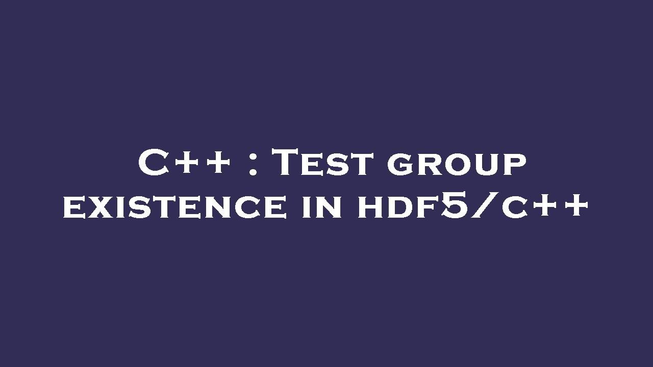 C++ : Test group existence in hdf5/c++ - YouTube