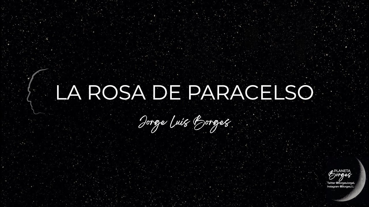 LA ROSA DE PARACELSO. Jorge Luis Borges. - YouTube