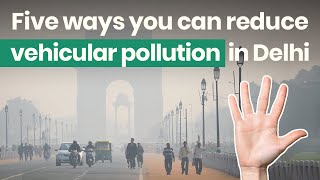 Five ways you can reduce vehicular pollution in Delhi