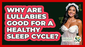 Why Are Lullabies Good For A Healthy Sleep Cycle? - Holistic Harmony Music
