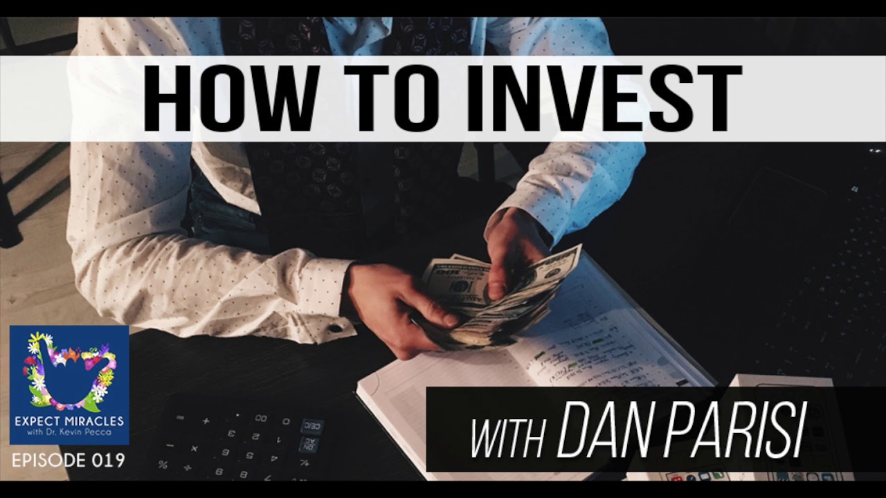 Expect Miracles Ep #19 How To Invest with Dan Parisi