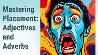 Making Sense of Modifiers: Mastering the Placement of Adjectives and Adverbs