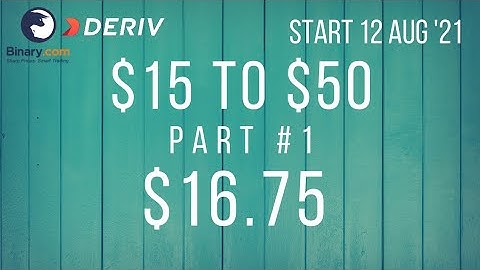 $16.75 Part #1 $15 to $50 Deriv Binary Profit Consistent