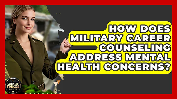 How Does Military Career Counseling Address Mental Health Concerns? - Armed Forces Insider