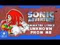 Sonic adventure unknown from me animated lyrics