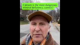 Calcium is the most dangerous mineral deficiency, correct
