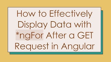 How to Effectively Display Data with *ngFor After a GET Request in Angular