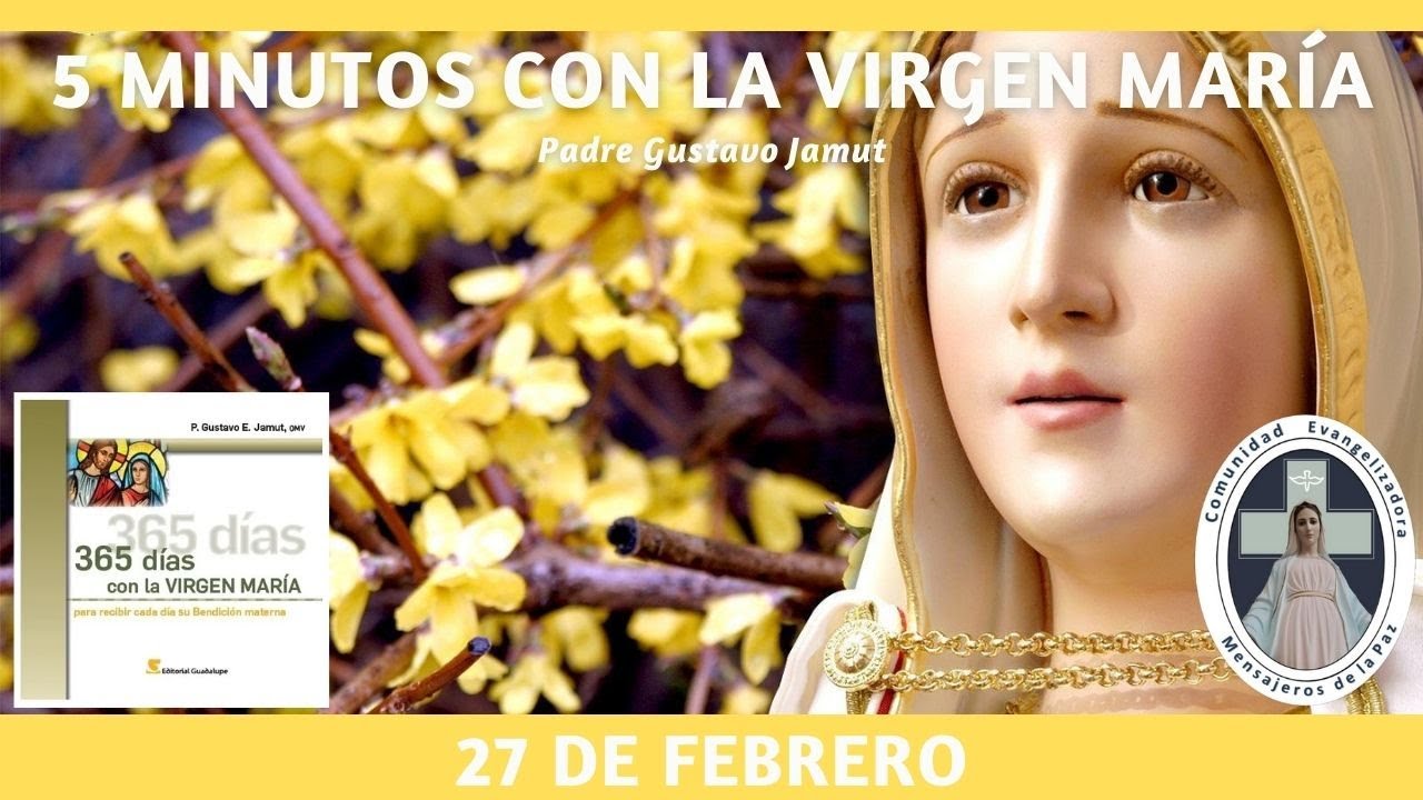 5 MINUTOS CON LA VIRGEN MARÍA- 27 DE FEBRERO. (P. Gustavo Jamut, OMV ...