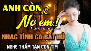 ANH CÒN NỢ EM - Nhạc Xưa Hải Ngoại HAY NHẤT MỌI THỜI ĐẠI ➤ Dòng Nhạc Tình Ca Bất Hủ