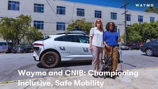 [Audio Described ] Waymo and CNIB: Championing Inclusive, Safe Mobility