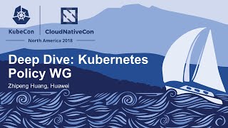 Deep Dive: Kubernetes Policy WG - Zhipeng Huang, Huawei