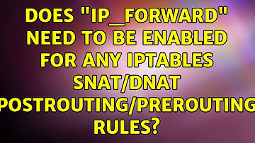 Does "ip_forward" need to be enabled for any iptables SNAT/DNAT (postrouting/prerouting) rules?